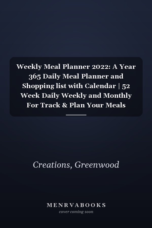 Weekly Meal Planner 2022: A Year 365 Daily Meal Planner and Shopping list with Calendar | 52 Week Daily Weekly and Monthly For Track & Plan Your Meals Weight loss with Doodle Flower Cover