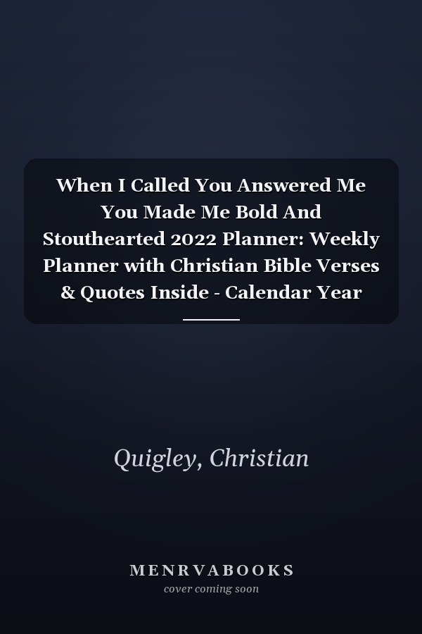 When I Called You Answered Me You Made Me Bold And Stouthearted 2022 Planner: Weekly Planner with Christian Bible Verses & Quotes Inside - Calendar Year 2022 January to December Bible Quote Diary