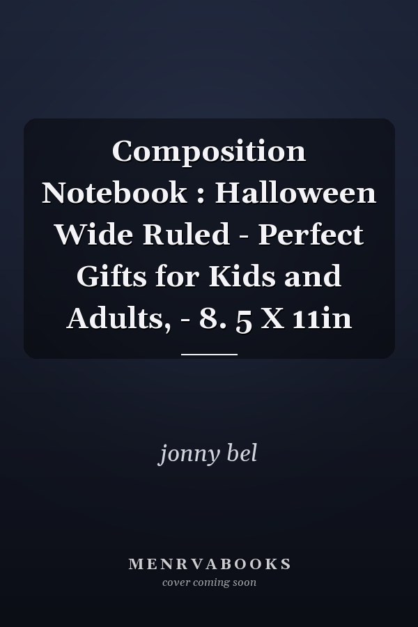 Composition Notebook : Halloween Wide Ruled - Perfect Gifts for Kids and Adults, - 8. 5 X 11in