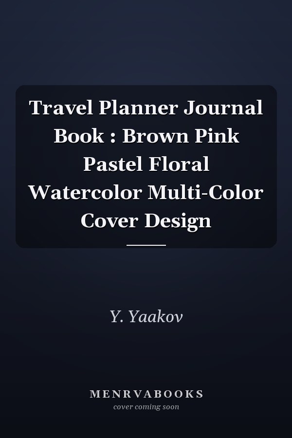 Travel Planner Journal Book : Brown Pink Pastel Floral Watercolor Multi-Color Cover Design
