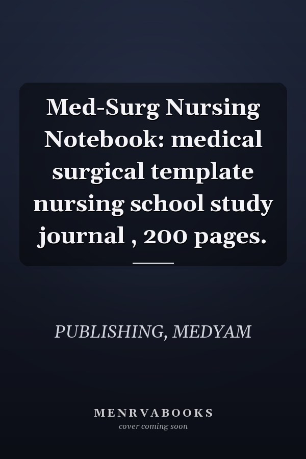 Med-Surg Nursing Notebook: medical surgical template nursing school study journal , 200 pages.
