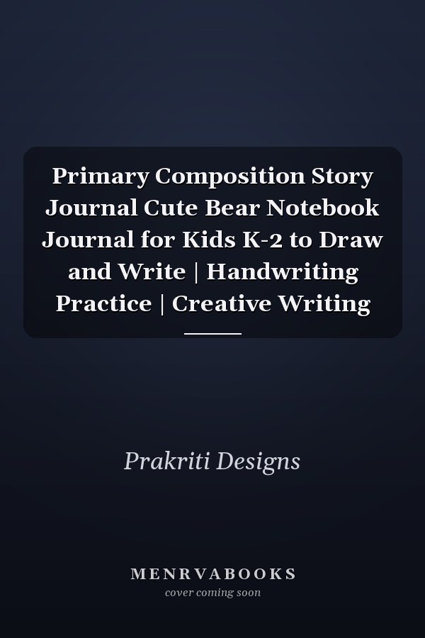 Primary Composition Story Journal Cute Bear Notebook Journal for Kids K-2 to Draw and Write | Handwriting Practice | Creative Writing