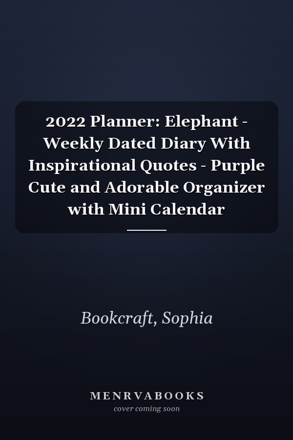 2022 Planner: Elephant - Weekly Dated Diary With Inspirational Quotes - Purple Cute and Adorable Organizer with Mini Calendar