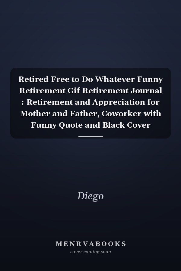 Retired Free to Do Whatever Funny Retirement Gif Retirement Journal : Retirement and Appreciation for Mother and Father, Coworker with Funny Quote and Black Cover