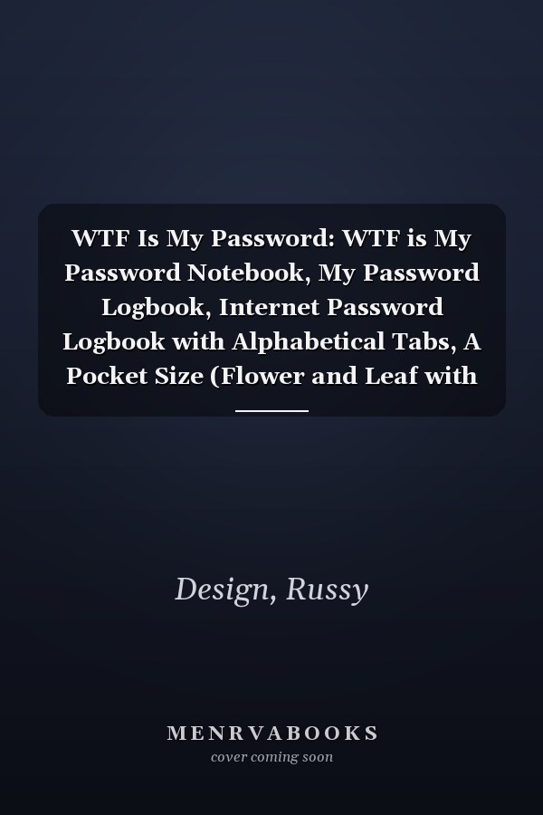 WTF Is My Password: WTF is My Password Notebook, My Password Logbook, Internet Password Logbook with Alphabetical Tabs, A Pocket Size (Flower and Leaf with Cream Color Cover)