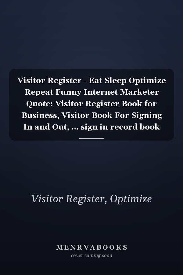 Visitor Register - Eat Sleep Optimize Repeat Funny Internet Marketer Quote: Visitor Register Book for Business, Visitor Book For Signing In and Out, ... sign in record book Series),Business