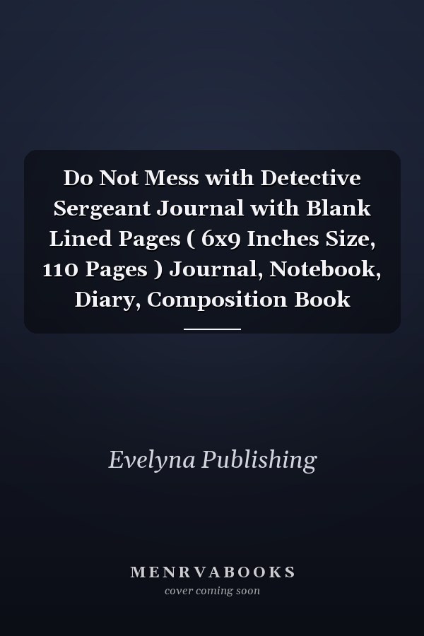 Do Not Mess with Detective Sergeant Journal with Blank Lined Pages ( 6x9 Inches Size, 110 Pages ) Journal, Notebook, Diary, Composition Book
