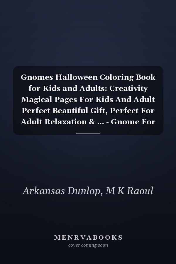 Gnomes Halloween Coloring Book for Kids and Adults: Creativity Magical Pages For Kids And Adult Perfect Beautiful Gift, Perfect For Adult Relaxation & ... - Gnome For The Holidays Coloring Book.
