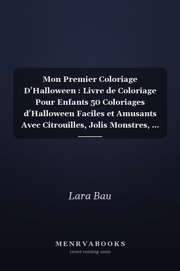 Mon Premier Coloriage D'Halloween : Livre de Coloriage Pour Enfants 50 Coloriages d'Halloween Faciles et Amusants Avec Citrouilles, Jolis Monstres, ... Tout-Petits, Filles et Garçons de 2 à 6 Ans