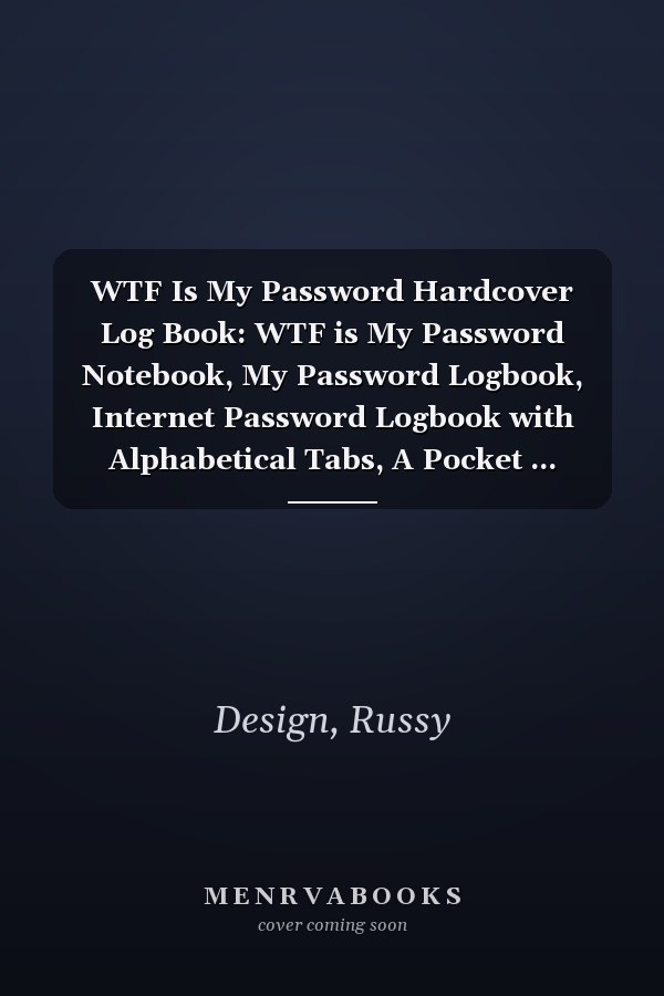 WTF Is My Password Hardcover Log Book: WTF is My Password Notebook, My Password Logbook, Internet Password Logbook with Alphabetical Tabs, A Pocket ... Maple with Yellow and Blue Color Hardcover)