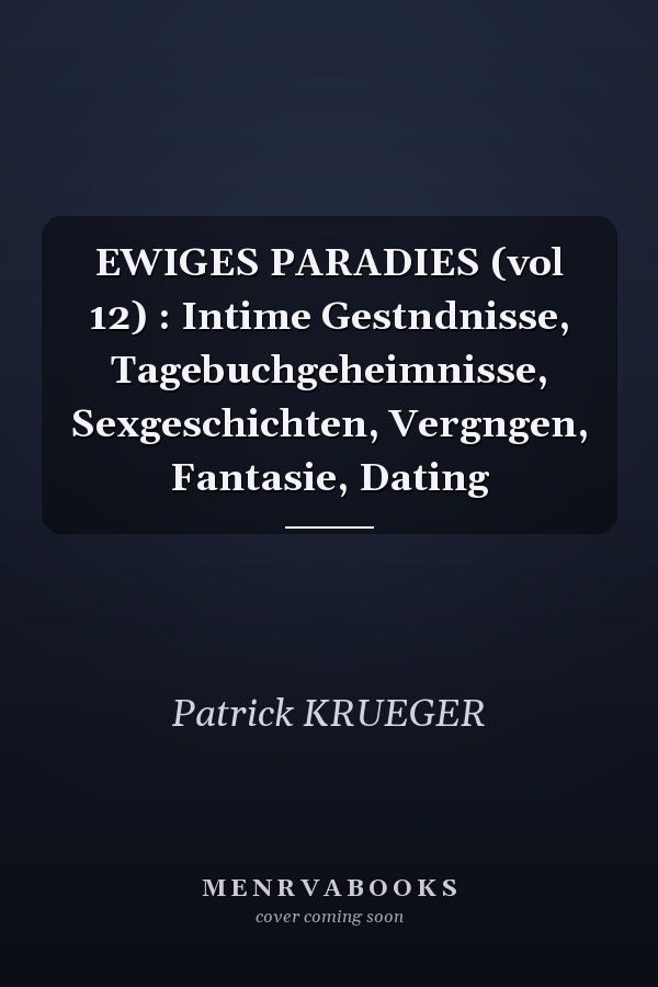 EWIGES PARADIES (vol 12) : Intime Gestndnisse, Tagebuchgeheimnisse, Sexgeschichten, Vergngen, Fantasie, Dating