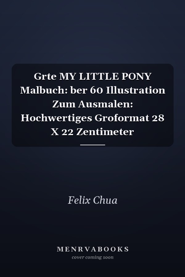 Grte MY LITTLE PONY Malbuch: ber 60 Illustration Zum Ausmalen: Hochwertiges Groformat 28 X 22 Zentimeter
