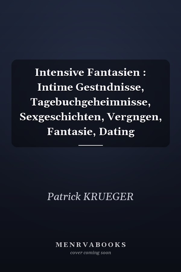 Intensive Fantasien : Intime Gestndnisse, Tagebuchgeheimnisse, Sexgeschichten, Vergngen, Fantasie, Dating