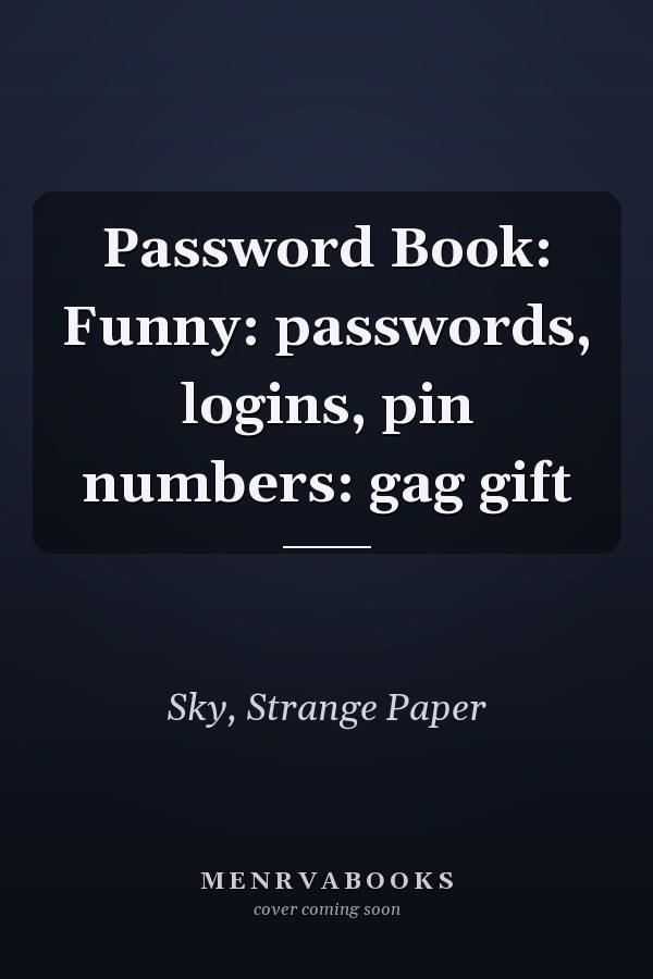 Password Book: Funny: passwords, logins, pin numbers: gag gift