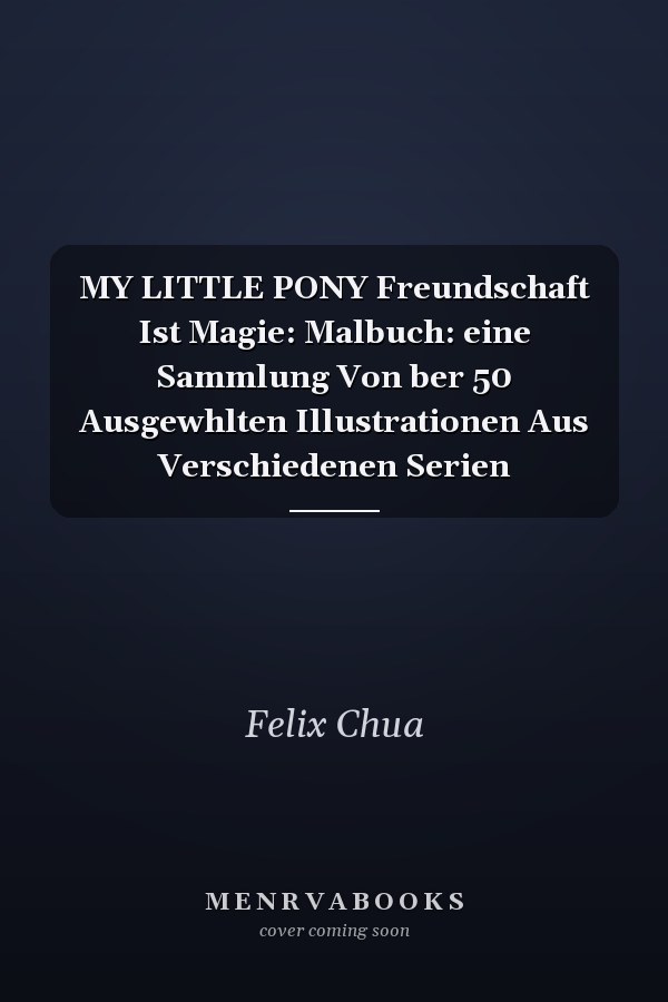 MY LITTLE PONY Freundschaft Ist Magie: Malbuch: eine Sammlung Von ber 50 Ausgewhlten Illustrationen Aus Verschiedenen Serien