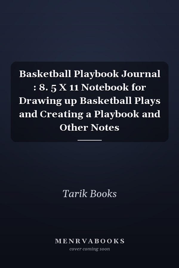 Basketball Playbook Journal : 8. 5 X 11 Notebook for Drawing up Basketball Plays and Creating a Playbook and Other Notes