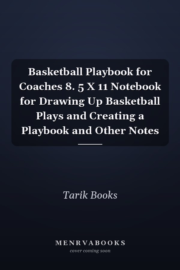 Basketball Playbook for Coaches 8. 5 X 11 Notebook for Drawing Up Basketball Plays and Creating a Playbook and Other Notes