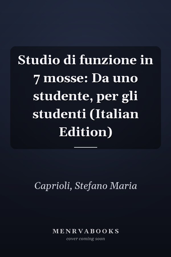 Studio di funzione in 7 mosse: Da uno studente, per gli studenti (Italian Edition)