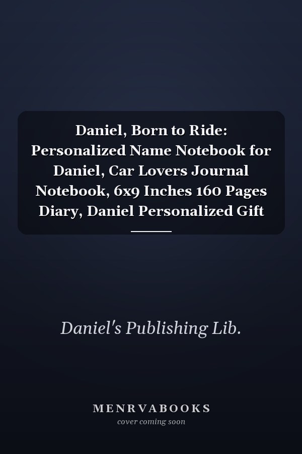 Daniel, Born to Ride: Personalized Name Notebook for Daniel, Car Lovers Journal Notebook, 6x9 Inches 160 Pages Diary, Daniel Personalized Gift