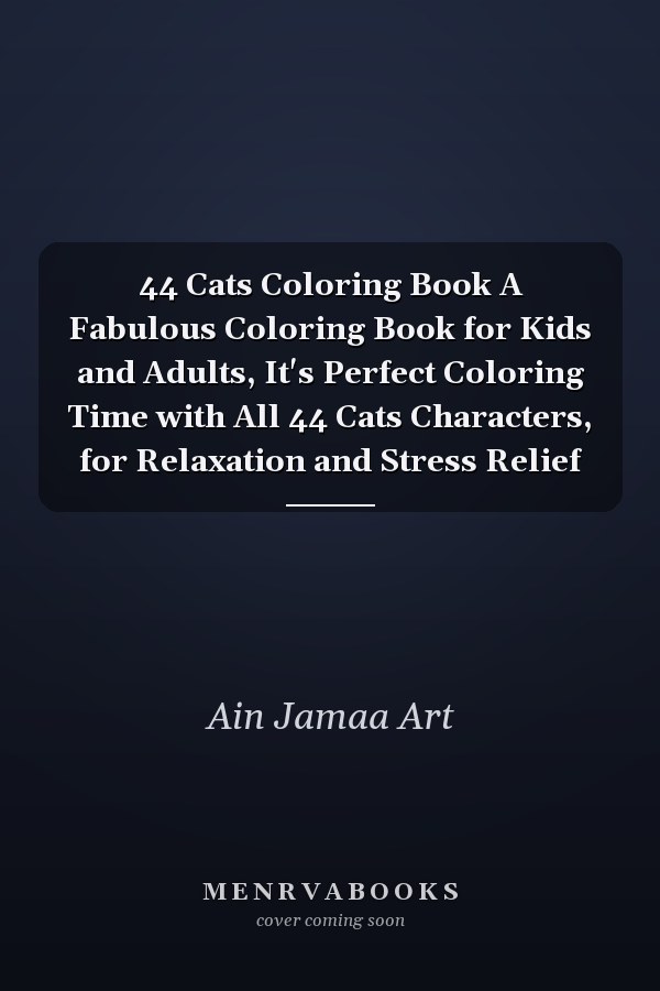44 Cats Coloring Book A Fabulous Coloring Book for Kids and Adults, It's Perfect Coloring Time with All 44 Cats Characters, for Relaxation and Stress Relief