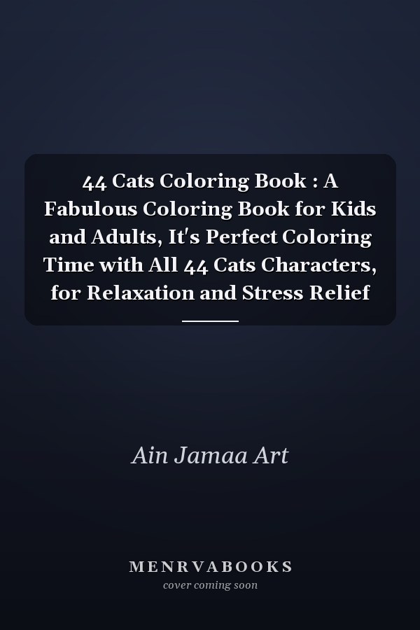 44 Cats Coloring Book : A Fabulous Coloring Book for Kids and Adults, It's Perfect Coloring Time with All 44 Cats Characters, for Relaxation and Stress Relief