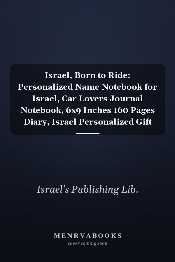 Israel, Born to Ride: Personalized Name Notebook for Israel, Car Lovers Journal Notebook, 6x9 Inches 160 Pages Diary, Israel Personalized Gift