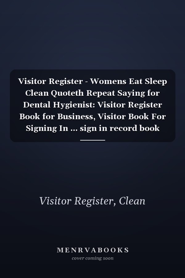 Visitor Register - Womens Eat Sleep Clean Quoteth Repeat Saying for Dental Hygienist: Visitor Register Book for Business, Visitor Book For Signing In ... sign in record book Series),Business
