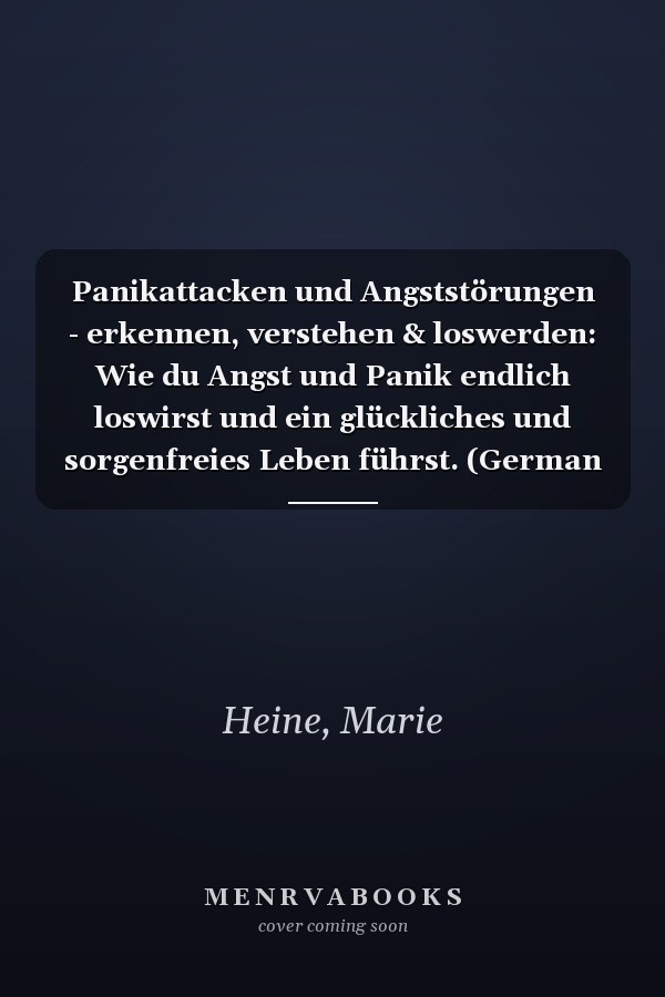 Panikattacken und Angststörungen - erkennen, verstehen & loswerden: Wie du Angst und Panik endlich loswirst und ein glückliches und sorgenfreies Leben führst. (German Edition)