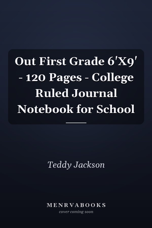 Out First Grade 6'X9' - 120 Pages - College Ruled Journal Notebook for School