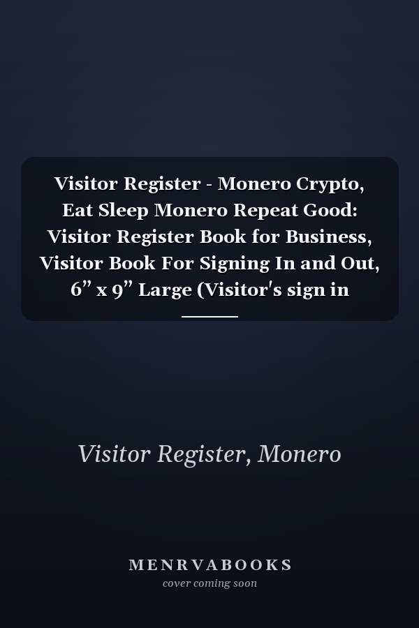 Visitor Register - Monero Crypto, Eat Sleep Monero Repeat Good: Visitor Register Book for Business, Visitor Book For Signing In and Out, 6” x 9” Large (Visitor's sign in record book Series),Business
