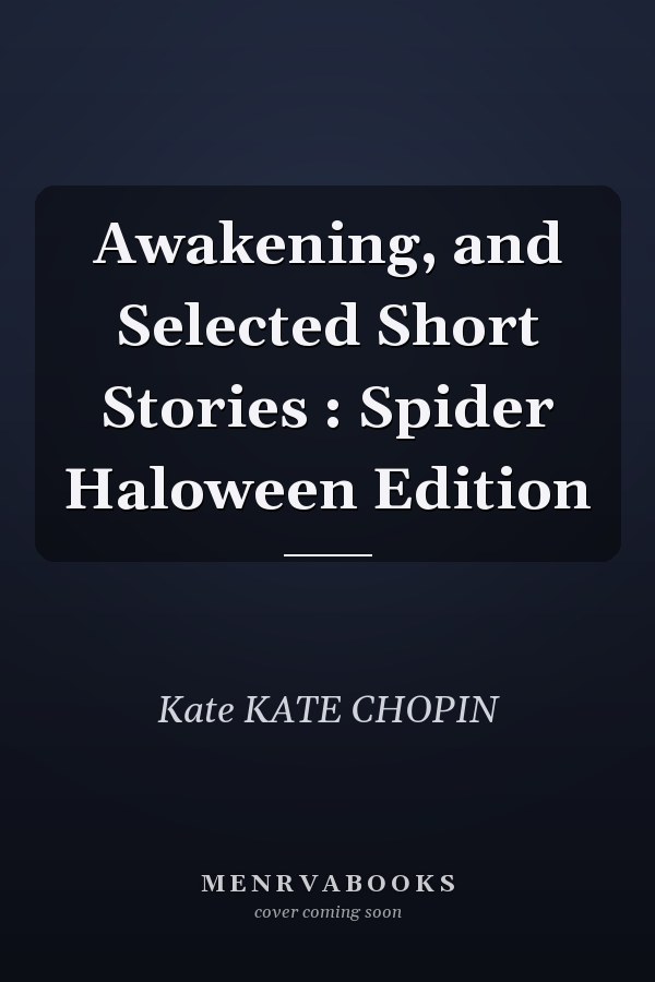 Awakening, and Selected Short Stories : Spider Haloween Edition