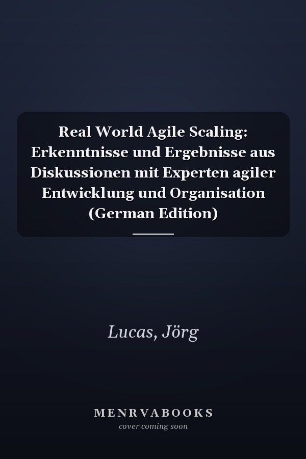 Real World Agile Scaling: Erkenntnisse und Ergebnisse aus Diskussionen mit Experten agiler Entwicklung und Organisation (German Edition)