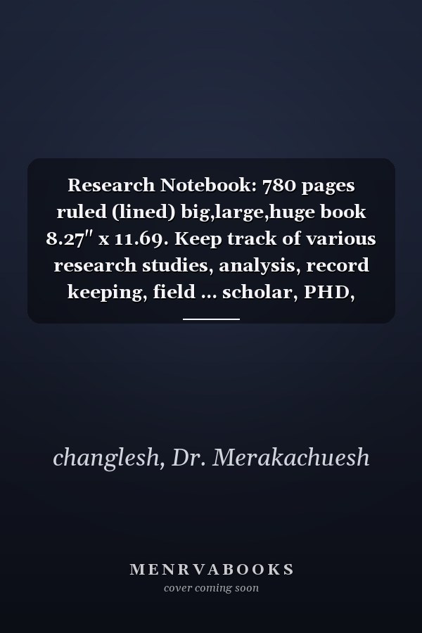 Research Notebook: 780 pages ruled (lined) big,large,huge book 8.27" x 11.69. Keep track of various research studies, analysis, record keeping, field ... scholar, PHD, doctorate notebook