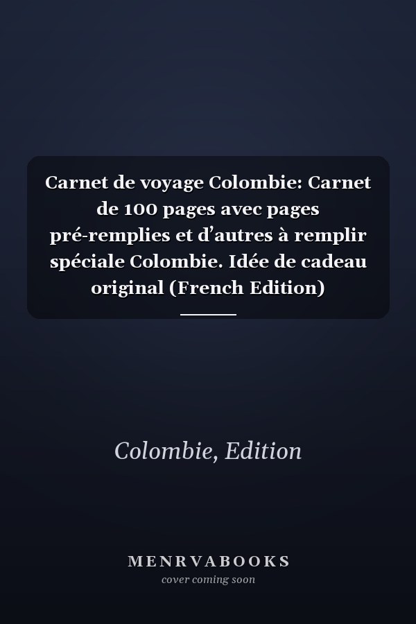 Carnet de voyage Colombie: Carnet de 100 pages avec pages pré-remplies et d’autres à remplir spéciale Colombie. Idée de cadeau original  (French Edition)