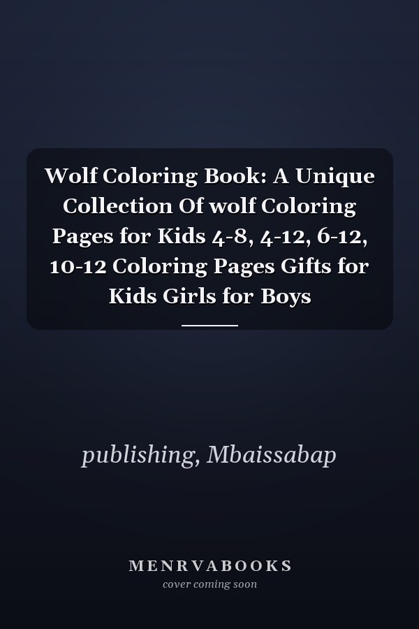 Wolf Coloring Book: A Unique Collection Of wolf Coloring Pages for Kids 4-8, 4-12, 6-12, 10-12 Coloring Pages Gifts for Kids Girls for Boys
