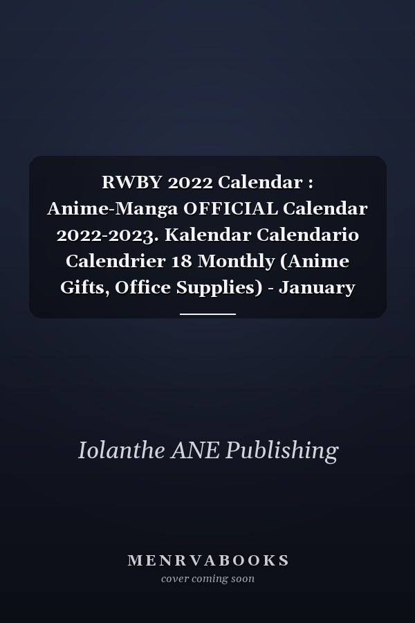 RWBY 2022 Calendar : Anime-Manga OFFICIAL Calendar 2022-2023. Kalendar Calendario Calendrier 18 Monthly (Anime Gifts, Office Supplies) - January 2022 to December 2023