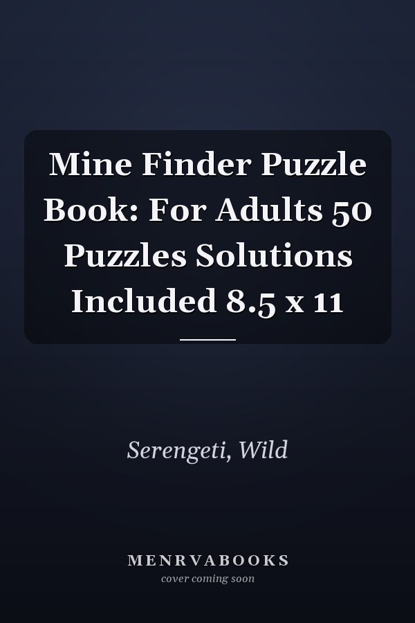 Mine Finder Puzzle Book: For Adults 50 Puzzles Solutions Included 8.5 x 11