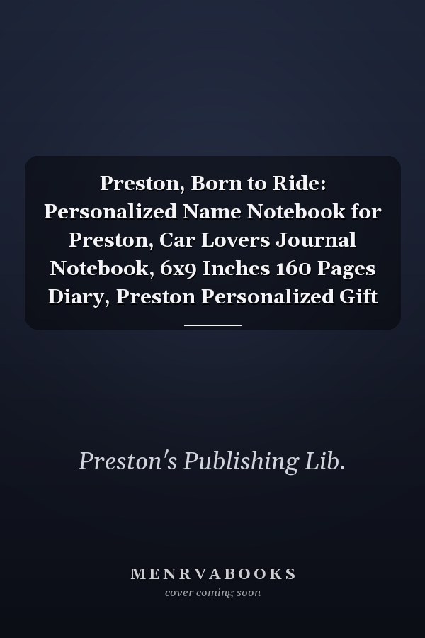 Preston, Born to Ride: Personalized Name Notebook for Preston, Car Lovers Journal Notebook, 6x9 Inches 160 Pages Diary, Preston Personalized Gift