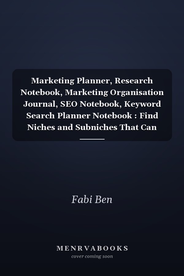 Marketing Planner, Research Notebook, Marketing Organisation Journal, SEO Notebook, Keyword Search Planner Notebook : Find Niches and Subniches That Can Give You More Customers and Make More Money from Your Online Business