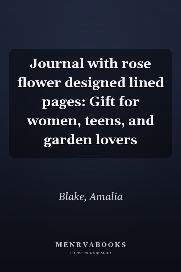 Journal with rose flower designed lined pages: Gift for women, teens, and garden lovers