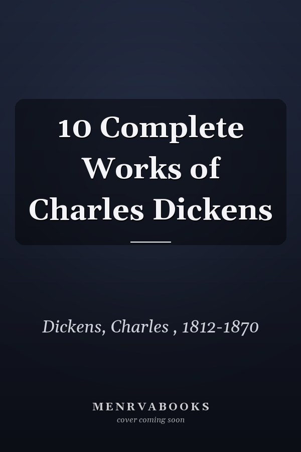 10 Complete Works of Charles Dickens