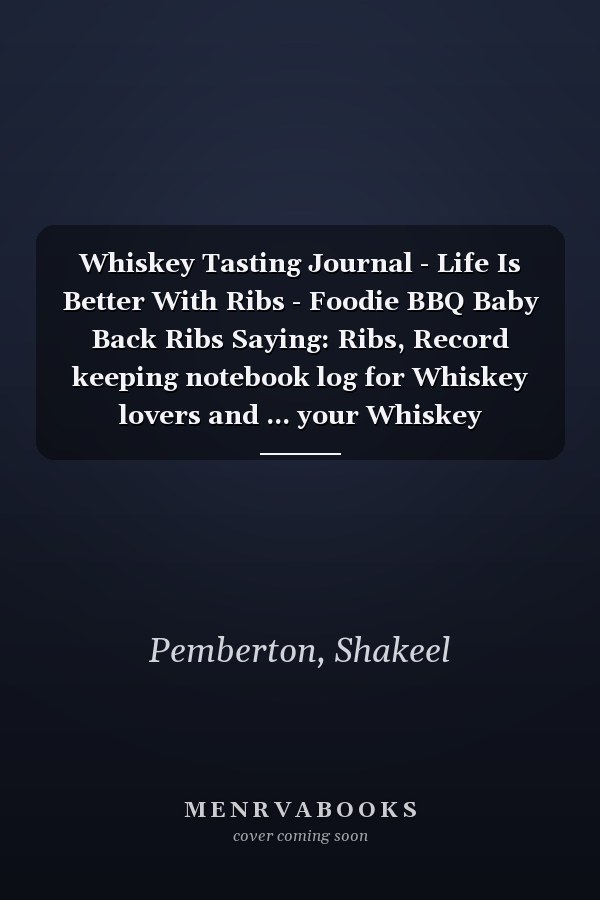 Whiskey Tasting Journal - Life Is Better With Ribs - Foodie BBQ Baby Back Ribs Saying: Ribs, Record keeping notebook log for Whiskey lovers and ... your Whiskey collection and products,Pocket