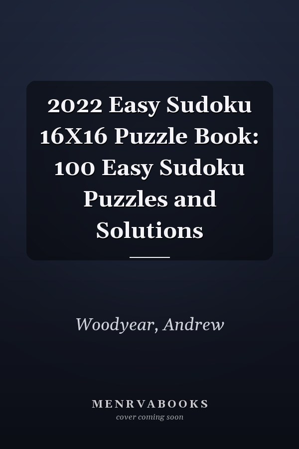 2022 Easy Sudoku 16X16 Puzzle Book: 100 Easy Sudoku Puzzles and Solutions