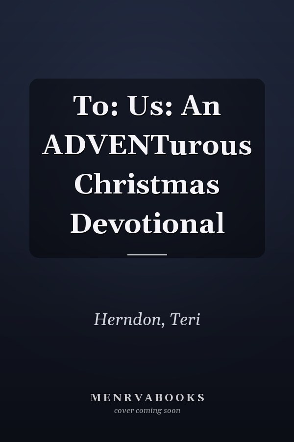 To: Us: An ADVENTurous Christmas Devotional