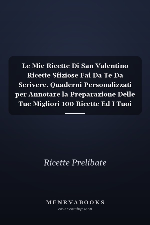 Le Mie Ricette Di San Valentino Ricette Sfiziose Fai Da Te Da Scrivere. Quaderni Personalizzati per Annotare la Preparazione Delle Tue Migliori 100 Ricette Ed I Tuoi Piatti Preferiti. per una Tavola Bandita Felice in Famiglia e Tra Amici