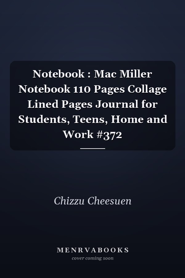 Notebook : Mac Miller Notebook 110 Pages Collage Lined Pages Journal for Students, Teens, Home and Work #372