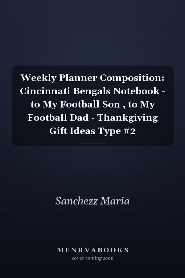 Weekly Planner Composition: Cincinnati Bengals Notebook - to My Football Son , to My Football Dad - Thankgiving Gift Ideas Type #2