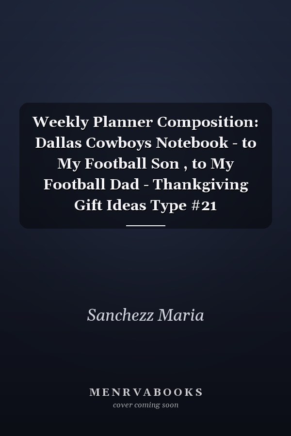 Weekly Planner Composition: Dallas Cowboys Notebook - to My Football Son , to My Football Dad - Thankgiving Gift Ideas Type #21