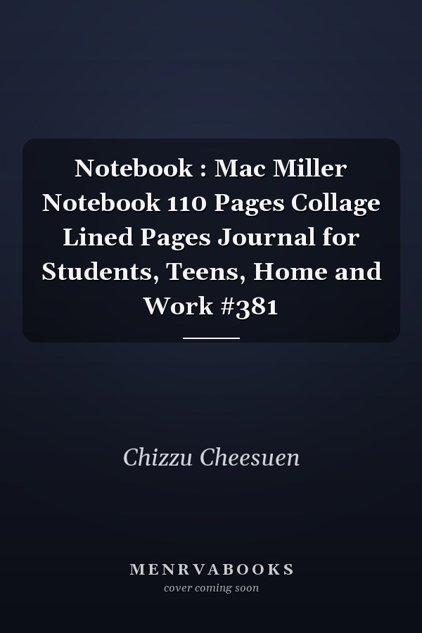 Notebook : Mac Miller Notebook 110 Pages Collage Lined Pages Journal for Students, Teens, Home and Work #381