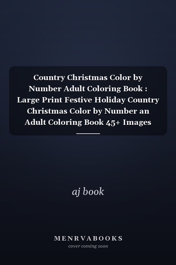 Country Christmas Color by Number Adult Coloring Book: Large Print Festive Holiday Country Christmas Color by Number an Adult Coloring Book 45+ Images